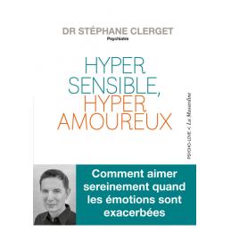 ' HYPER SENSIBLE , HYPER AMOUREUX DU DR STEPHANE CLERGET