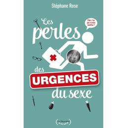 ' LES PERLES DES URGENCES DU SEXE DE STEPHANE ROSE 