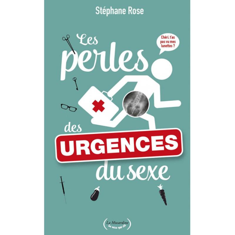 ' LES PERLES DES URGENCES DU SEXE DE STEPHANE ROSE 