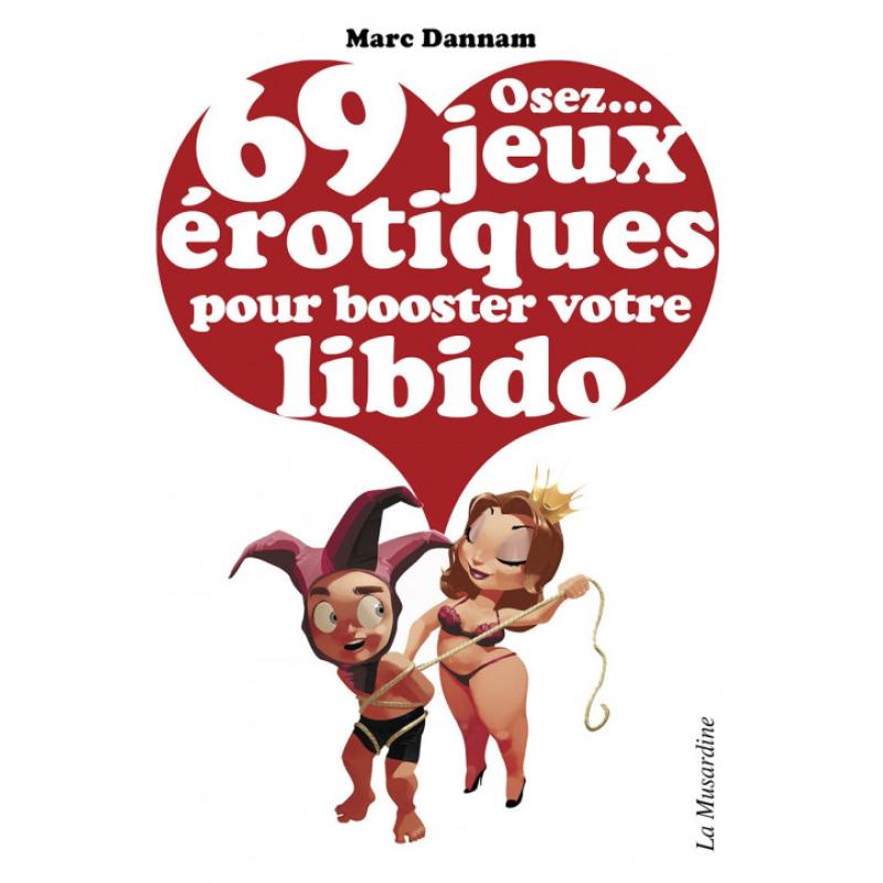 ' OSEZ... 69 JEUX EROTIQUES POUR BOOSTER VOTRE LIBIDO DE MARC DANNAM